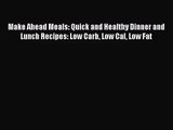 Make Ahead Meals: Quick and Healthy Dinner and Lunch Recipes: Low Carb Low Cal Low Fat Free