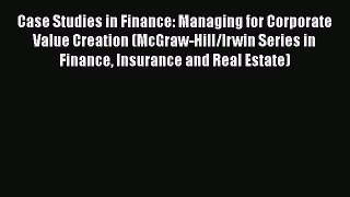 Case Studies in Finance: Managing for Corporate Value Creation (McGraw-Hill/Irwin Series in