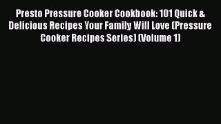 Presto Pressure Cooker Cookbook: 101 Quick & Delicious Recipes Your Family Will Love (Pressure