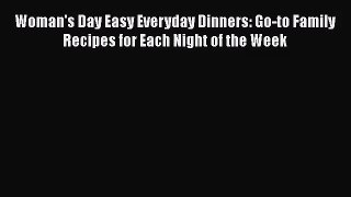 Woman's Day Easy Everyday Dinners: Go-to Family Recipes for Each Night of the Week  PDF Download