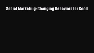 Social Marketing: Changing Behaviors for Good Free Download Book