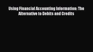 Using Financial Accounting Information: The Alternative to Debits and Credits  Free Books