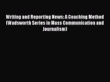 Writing and Reporting News: A Coaching Method (Wadsworth Series in Mass Communication and Journalism)