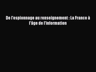 [PDF Télécharger] De l'espionnage au renseignement : La France à l'âge de l'information [Télécharger]