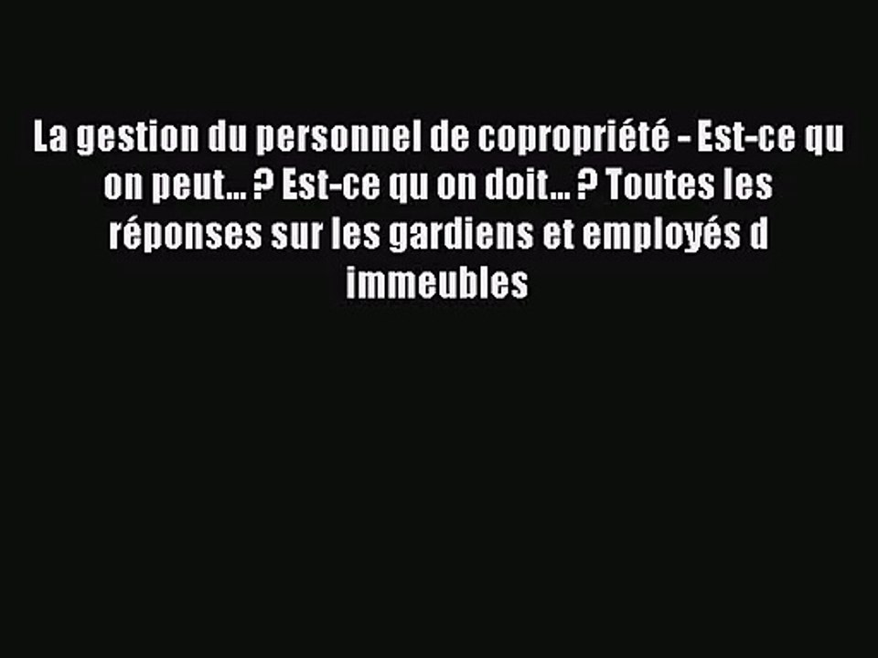[PDF Télécharger] La gestion du personnel de copropriété - Est-ce qu on peut... ? Est-ce qu