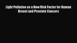 [PDF Download] Light Pollution as a New Risk Factor for Human Breast and Prostate Cancers [PDF]