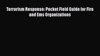 [PDF Download] Terrorism Response: Pocket Field Guide for Fire and Ems Organizations [PDF]