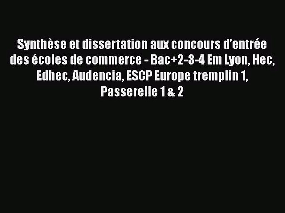 [PDF Télécharger] Synthèse et dissertation aux concours d'entrée des écoles de commerce - Bac+2-3-4