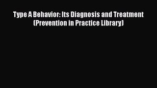 [PDF Download] Type A Behavior: Its Diagnosis and Treatment (Prevention in Practice Library)