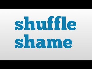 shuffle shame meaning and pronunciation