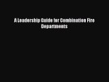 [PDF Download] A Leadership Guide for Combination Fire Departments [Download] Online