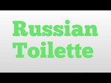 Russian Toilette meaning and pronunciation