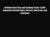 Brilliant Food Tips and Cooking Tricks: 5000 Ingenious Kitchen Hints Secrets Shortcuts and