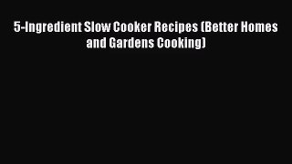 5-Ingredient Slow Cooker Recipes (Better Homes and Gardens Cooking)  Free PDF