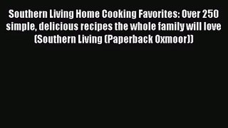 Southern Living Home Cooking Favorites: Over 250 simple delicious recipes the whole family