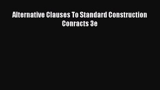 [PDF Download] Alternative Clauses To Standard Construction Conracts 3e [PDF] Online