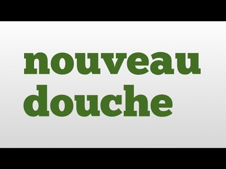 nouveau douche meaning and pronunciation video Dailymotion