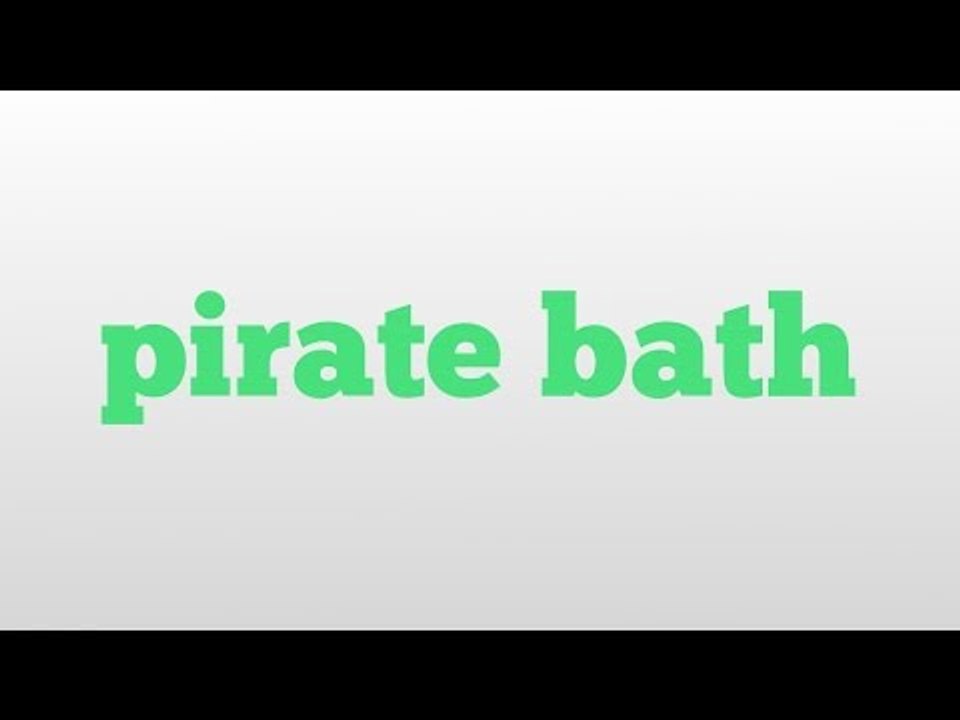 pirate bath meaning and pronunciation