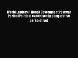 [PDF Download] World Leaders H Heads Government Postwar Period (Political executives in comparative