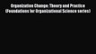 Organization Change: Theory and Practice (Foundations for Organizational Science series)  Free