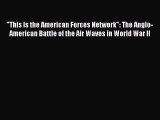 This Is the American Forces Network: The Anglo-American Battle of the Air Waves in World War