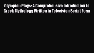 Olympian Plays: A Comprehensive Introduction to Greek Mythology Written in Television Script