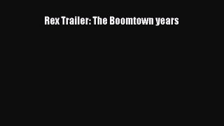 Rex Trailer: The Boomtown years Read Online PDF