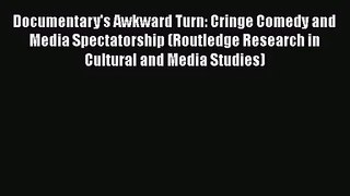 Documentary's Awkward Turn: Cringe Comedy and Media Spectatorship (Routledge Research in Cultural