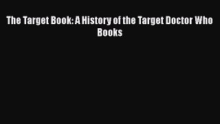 The Target Book: A History of the Target Doctor Who Books  Free Books