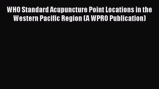 [PDF Download] WHO Standard Acupuncture Point Locations in the Western Pacific Region (A WPRO