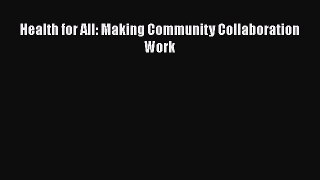 [PDF Download] Health for All: Making Community Collaboration Work [PDF] Online