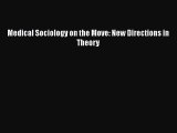 [PDF Download] Medical Sociology on the Move: New Directions in Theory [Download] Full Ebook