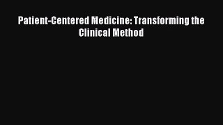 [PDF Download] Patient-Centered Medicine: Transforming the Clinical Method [Download] Full