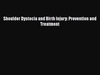 [PDF Download] Shoulder Dystocia and Birth Injury: Prevention and Treatment [Read] Online