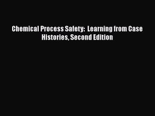 [PDF Download] Chemical Process Safety:  Learning from Case Histories Second Edition [Download]