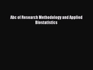 [PDF Download] Abc of Research Methodology and Applied Biostatistics [Read] Online