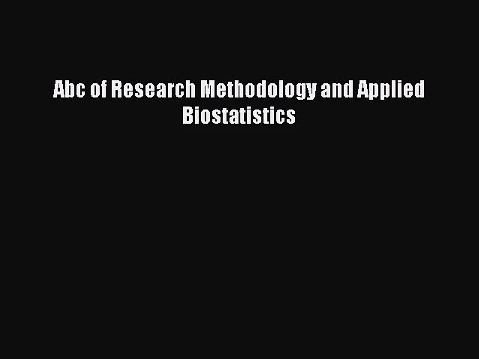 [PDF Download] Abc of Research Methodology and Applied Biostatistics [Read] Online