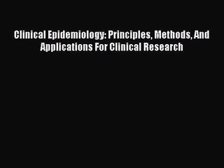 [PDF Download] Clinical Epidemiology: Principles Methods And Applications For Clinical Research