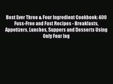 Best Ever Three & Four Ingredient Cookbook: 400 Fuss-Free and Fast Recipes - Breakfasts Appetizers