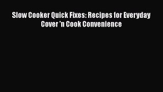 Slow Cooker Quick Fixes: Recipes for Everyday Cover 'n Cook Convenience  Free PDF