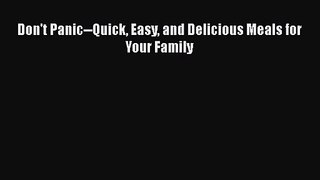 Don't Panic--Quick Easy and Delicious Meals for Your Family  Free Books