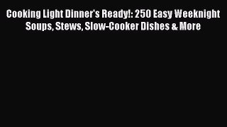 Cooking Light Dinner's Ready!: 250 Easy Weeknight Soups Stews Slow-Cooker Dishes & More Read