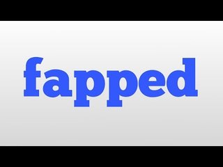fapped meaning and pronunciation