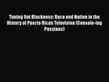 Tuning Out Blackness: Race and Nation in the History of Puerto Rican Television (Console-ing