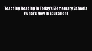Teaching Reading in Today's Elementary Schools (What's New in Education) Free Download Book