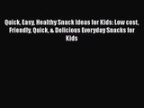 Quick Easy Healthy Snack Ideas for Kids: Low cost Friendly Quick & Delicious Everyday Snacks