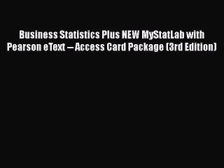 Business Statistics Plus NEW MyStatLab with Pearson eText -- Access Card Package (3rd Edition)