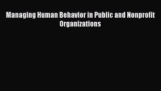 Managing Human Behavior in Public and Nonprofit Organizations  Free Books