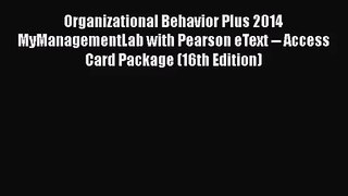 Organizational Behavior Plus 2014 MyManagementLab with Pearson eText -- Access Card Package