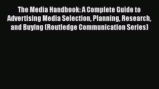 The Media Handbook: A Complete Guide to Advertising Media Selection Planning Research and Buying
